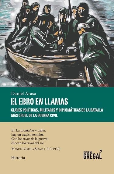 EL EBRO EN LLAMAS.CLAVES POLÍTICAS,MILITARES Y DIPLOMÁTICAS DE LA BATALLA MÁS CRUEL DE LA GUERRA CIVIL | 9788494675874 | ARASA,DANIEL | Llibreria Geli - Llibreria Online de Girona - Comprar llibres en català i castellà