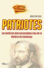 PATRIOTES.LES HISTÒRIES DELS PERSONATGES CLAU DE LA HISTÒRIA DE CATALUNYA | 9788494650529 | SERRANO,ALEXIS | Llibreria Geli - Llibreria Online de Girona - Comprar llibres en català i castellà