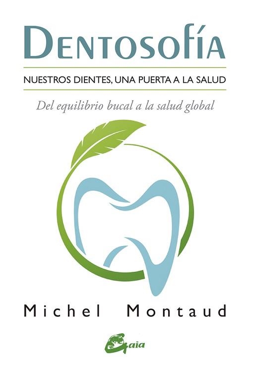 DENTOSOFÍA.NUESTROS DIENTES,UNA PUERTA A LA SALUD.DEL EQUILIBRIO BUCAL A LA SALUD GLOBAL | 9788484456667 | MONTAUD,MICHEL | Llibreria Geli - Llibreria Online de Girona - Comprar llibres en català i castellà