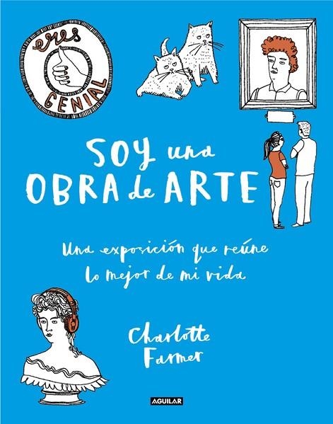 SOY UNA OBRA DE ARTE.UNA EXPOSICIÓN QUE REÚNE LO MEJOR DE MI VIDA | 9788403515970 | FARMER,CHARLOTTE | Llibreria Geli - Llibreria Online de Girona - Comprar llibres en català i castellà