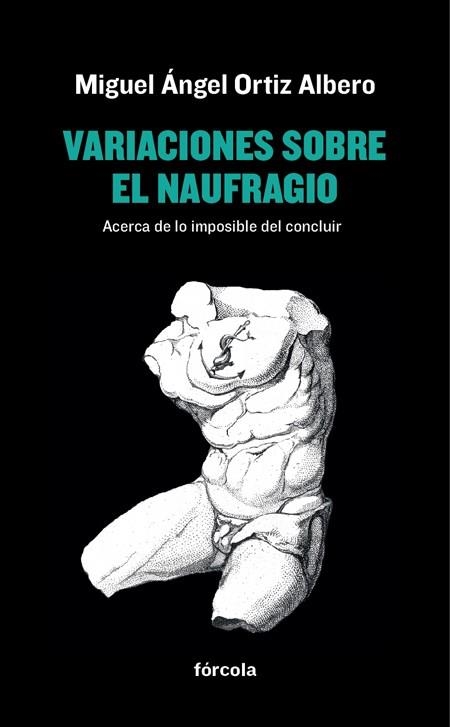 VARIACIONES SOBRE EL NAUFRAGIO.ACERCA DE LO IMPOSIBLE DEL CONCLUIR | 9788416247929 | ORTIZ ALBERO,MIGUEL ÁNGEL | Llibreria Geli - Llibreria Online de Girona - Comprar llibres en català i castellà