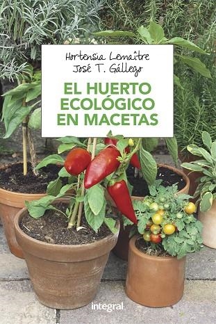 EL HUERTO ECOLOGICO EN MACETAS | 9788491180753 | LEMAITRE,HORTENSIA/GÁLLEGO,JOSÉ T. | Llibreria Geli - Llibreria Online de Girona - Comprar llibres en català i castellà