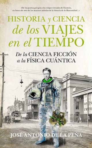 HISTORIA Y CIENCIA DE LOS VIAJES EN EL TIEMPO.DE LA CIENCIA FICCIÓN A LA FÍSICA CUÁNTICA | 9788494471773 | DE LA PEÑA,JOSÉ ANTONIO | Libreria Geli - Librería Online de Girona - Comprar libros en catalán y castellano