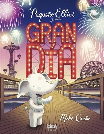 EL PEQUEÑO ELLIOT Y SU GRAN DÍA | 9788416712311 | CURATO,MIKE | Llibreria Geli - Llibreria Online de Girona - Comprar llibres en català i castellà