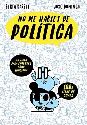 NO ME HABLES DE POLITICA | 9788490437780 | BARBET,BERTA/DOMINGO,JOSE | Llibreria Geli - Llibreria Online de Girona - Comprar llibres en català i castellà