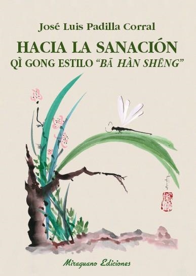 HACIA LA SANACIÓN.QI GONG ESTILO "BA HAN SENG" | 9788478134595 | PADILLA CORRAL,JOSÉ LUIS | Llibreria Geli - Llibreria Online de Girona - Comprar llibres en català i castellà