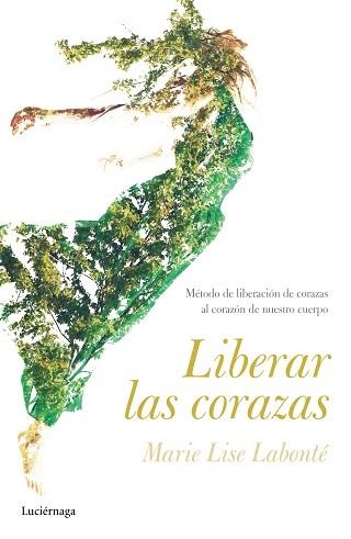 LIBERAR LAS CORAZAS.MÉTODO DE LIBERACIÓN DE CORAZAS.AL CORAZÓN DE NUESTRO CUERPO | 9788416694600 | LABONTÉ,MARIE LISE | Libreria Geli - Librería Online de Girona - Comprar libros en catalán y castellano