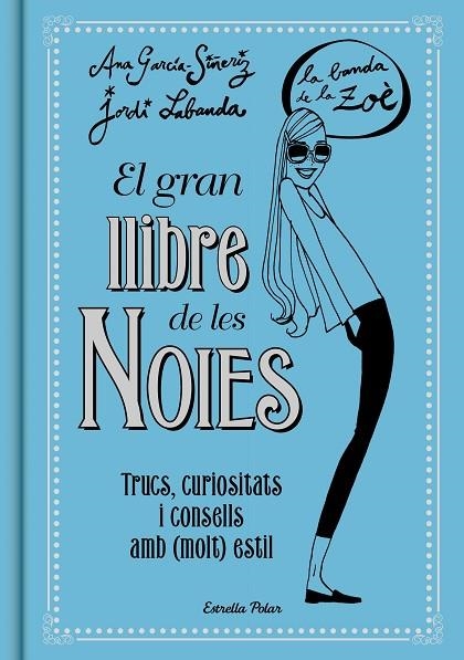 EL GRAN LLIBRE DE LES NOIES.TRUCS,CURIOSITATS I CONSELLS AMB (MOLT) ESTIL(LA BANDA DE LA ZOÉ) | 9788416519149 | GARCÍA-SIÑERIZ, ANA/LABANDA BLANCO, JORDI | Llibreria Geli - Llibreria Online de Girona - Comprar llibres en català i castellà