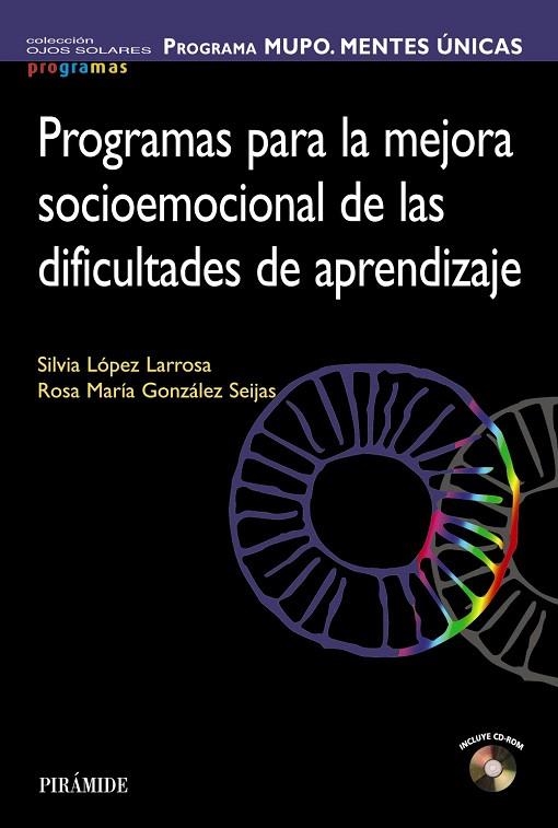 PROGRAMA MUPO. MENTES ÚNICAS.PROGRAMAS PARA LA MEJORA SOCIOEMOCIONAL DE LAS DIFICULTADES DE APRENDIZAJE | 9788436837339 | LÓPEZ  LARROSA,SILVIA/GONZÁLEZ SEIJAS,ROSA MARÍA | Llibreria Geli - Llibreria Online de Girona - Comprar llibres en català i castellà