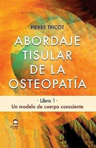 ABORDAJE TISULAR DE LA OSTEOPATÍA(LIBRO 1.UN MODELO DE CUERPO CONSCIENTE) | 9788498273892 | TRICOT,PIERRE | Llibreria Geli - Llibreria Online de Girona - Comprar llibres en català i castellà