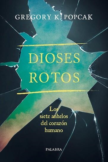 DIOSES ROTOS LOS SIETE ANHELOS DEL CORAZÓN HUMANO | 9788490615072 | POPCAK,GREGORY K. | Llibreria Geli - Llibreria Online de Girona - Comprar llibres en català i castellà