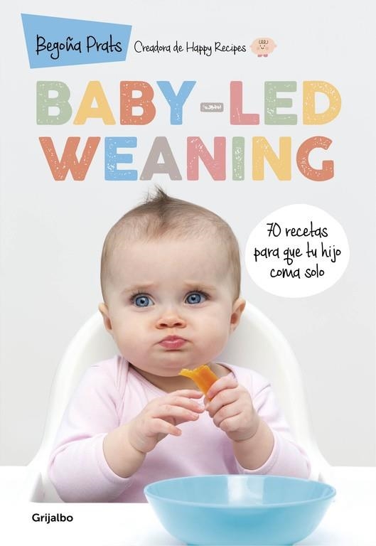 BABY-LED WEANING.70 RECETAS PARA QUE TU HIJO COMA SOLO | 9788416449835 | PRATS,BEGOÑA | Llibreria Geli - Llibreria Online de Girona - Comprar llibres en català i castellà