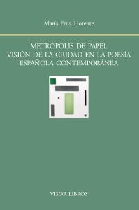 METRÓPOLIS DE PAPEL.VISIÓN DE LA CIUDAD EN LA POESÍA ESPAÑOLA CONTEMPOÁNEA | 9788498951868 | LLORENTE,MARÍA EMA | Llibreria Geli - Llibreria Online de Girona - Comprar llibres en català i castellà