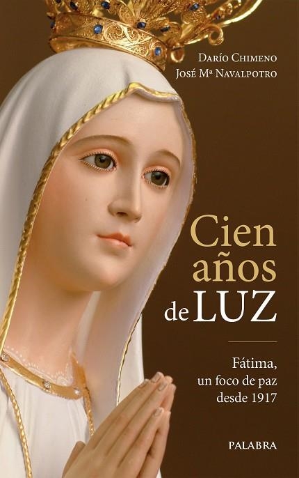 CIEN AÑOS DE LUZ.FÁTIMA,UN FOCO DE PAZ DESDE 1917 | 9788490615577 | CHIMENO,DARÍO/NAVALPOTRO,JOSÉ Mª | Llibreria Geli - Llibreria Online de Girona - Comprar llibres en català i castellà