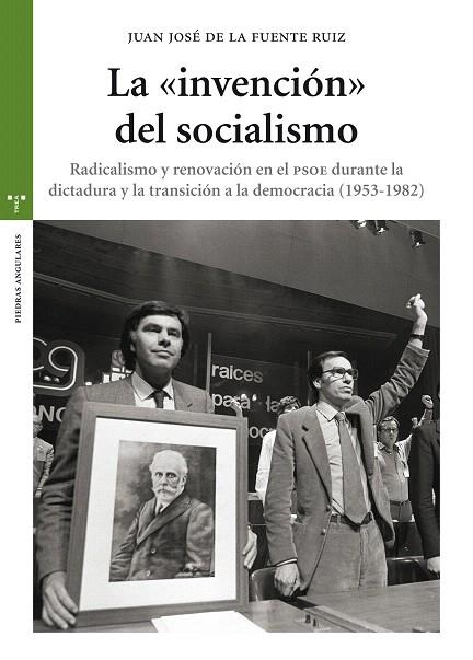 LA INVENCIÓN DEL SOCIALISMO.RADICALISMO Y RENOVACIÓN EN EL PSOE DURANTE LA DICTADURA Y LA TRANSICIÓN A LA DEMOCRACIA (1953-1982) | 9788497049924 | DE LA FUENTE RUIZ,JUAN JOSÉ | Libreria Geli - Librería Online de Girona - Comprar libros en catalán y castellano