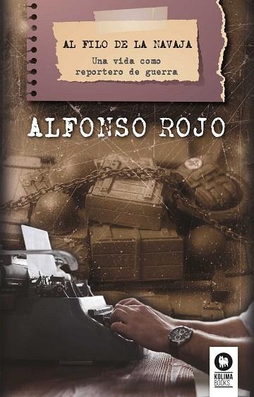 AL FILO DE LA NAVAJA.UNA VIDA COMO REPORTERO DE GUERRA | 9788416994083 | ROJO LÓPEZ,ALFONSO | Libreria Geli - Librería Online de Girona - Comprar libros en catalán y castellano