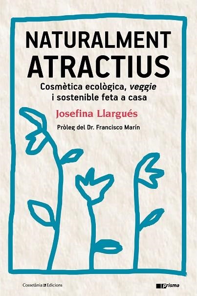 NATURALMENT ATRACTIUS.COSMÈTICA ECOLÒGICA,VEGGIE I SOSTENIBLE FETA A CASA | 9788490346211 | LLARGUÉS,JOSEFINA | Llibreria Geli - Llibreria Online de Girona - Comprar llibres en català i castellà