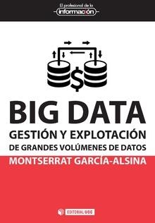 BIG DATA.GESTIÓN Y EXPLOTACIÓN DE GRANDES VOLÚMENES DE DATOS | 9788491162513 | GARCÍA-ALSINA,MONTSERRAT | Llibreria Geli - Llibreria Online de Girona - Comprar llibres en català i castellà