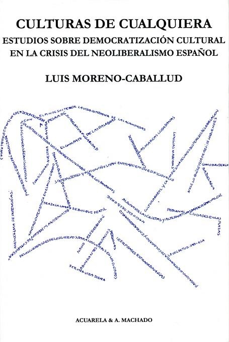 CULTURAS DE CUALQUIERA.ESTUDIOS SOBRE DEMOCRATIZACIÓN CULTURAL EN LA CRISIS DEL NEOLIBERALISMO ESPAÑOL | 9788477743477 | MORENO-CABALLUD,LUIS | Llibreria Geli - Llibreria Online de Girona - Comprar llibres en català i castellà