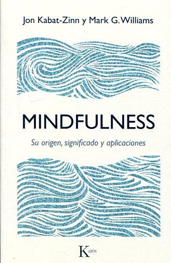 MINDFULNESS.SU ORIGEN,SIGNIFICADO Y APLICACIONES | 9788499885476 | KABAT-ZINN,JON/WILLIAMS,MARK G. | Llibreria Geli - Llibreria Online de Girona - Comprar llibres en català i castellà