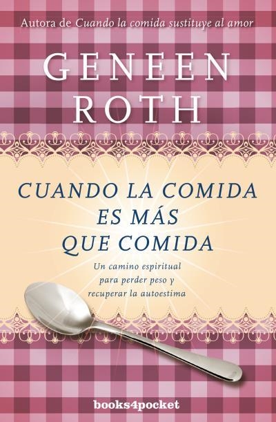 CUANDO LA COMIDA ES MÁS QUE COMIDA.UN CAMINO ESPIRITUAL PARA PERDER PESO Y RECUPERAR LA AUTOESTIMA | 9788416622115 | ROTH,GENEEN | Llibreria Geli - Llibreria Online de Girona - Comprar llibres en català i castellà