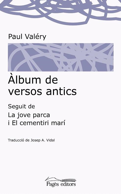 ÀLBUM DE VERSOS ANTICS/LA JOVE PARCA/EL CEMENTIRI MARÍ | 9788499758541 | VALÉRY,PAUL | Libreria Geli - Librería Online de Girona - Comprar libros en catalán y castellano