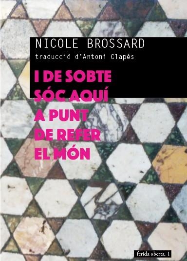 I DE SOBTE SÓC AQUÍ A PUNT DE REFER EL MÓN | 9788494579264 | BROSSARD,NICOLE | Llibreria Geli - Llibreria Online de Girona - Comprar llibres en català i castellà