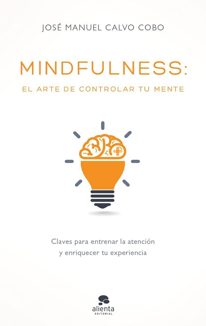 MINDFULNESS.EL ARTE DE CONTROLAR TU MENTE | 9788416928170 | CALVO COBO,JOSÉ MAUEL | Llibreria Geli - Llibreria Online de Girona - Comprar llibres en català i castellà