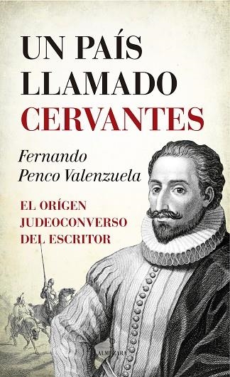 UN PAÍS LLAMADO CERVANTES.EL ORIGEN JUDEOCONVERSO DEL ESCRITOR | 9788417044343 | PENCO VALENZUELA,FERNANDO | Llibreria Geli - Llibreria Online de Girona - Comprar llibres en català i castellà