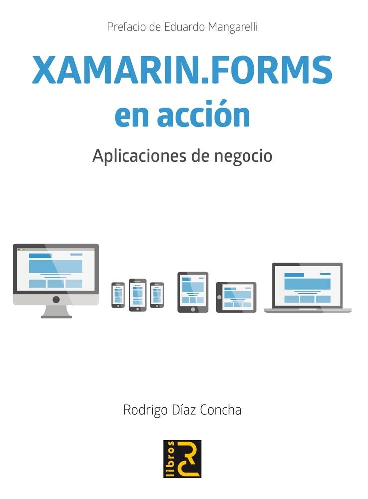 XAMARIN.FORMS EN ACCIÓN.APLICACIONES DE NEGOCIO | 9788494465093 | DÍAZ CONCHA,RODRIGO | Llibreria Geli - Llibreria Online de Girona - Comprar llibres en català i castellà