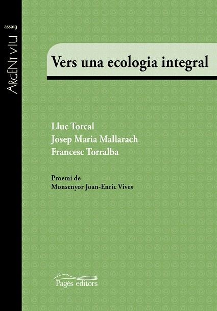 VERS UNA ECOLOGIA INTEGRAL | 9788499758510 | TORCAL,LLUC/MALLARACH,JOSEP MARIA/TORRALBA,FRANCESC | Libreria Geli - Librería Online de Girona - Comprar libros en catalán y castellano