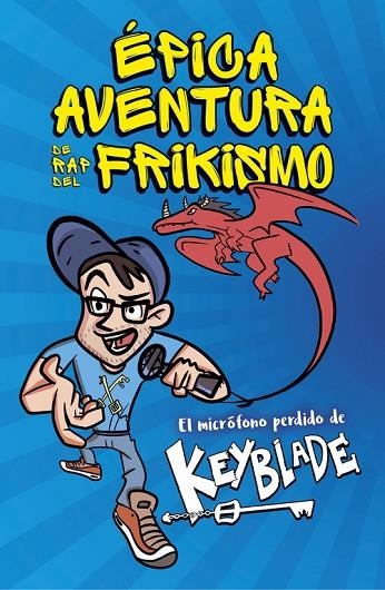 ÉPICA AVENTURA DE RAP DEL FRIKISMO.EL MICRÓFONO PERDIDO DE KEYBLADE | 9788420485812 | KEYBLADE | Llibreria Geli - Llibreria Online de Girona - Comprar llibres en català i castellà