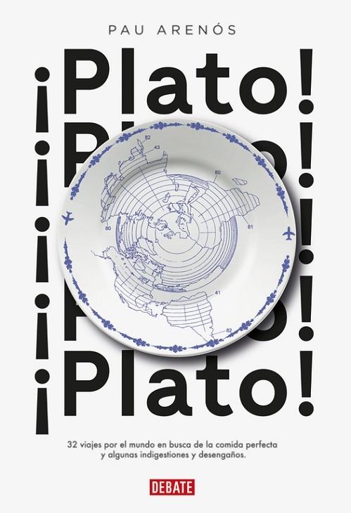 PLATO! 32 VIAJES POR EL MUNDO EN BUSCA DE LA COMIDA PERFECTA Y ALGUNAS INDIGESTIONES Y DESENGAÑOS | 9788499927459 | ARENÓS,PAU | Llibreria Geli - Llibreria Online de Girona - Comprar llibres en català i castellà