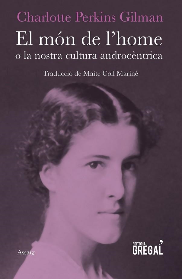 EL MÓN DE L'HOME O LA NOSTRA CULTURA ANDROCÈNTRICA | 9788417082147 | PERKINS GILMAN,CHARLOTTE | Llibreria Geli - Llibreria Online de Girona - Comprar llibres en català i castellà