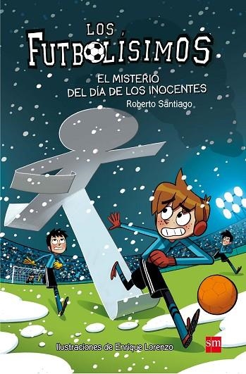 LOS FUTBOLÍSIMOS-11.EL MISTERIO DEL DIA DE LOS INOCENTES | 9788467591972 | SANTIAGO,ROBERTO | Llibreria Geli - Llibreria Online de Girona - Comprar llibres en català i castellà