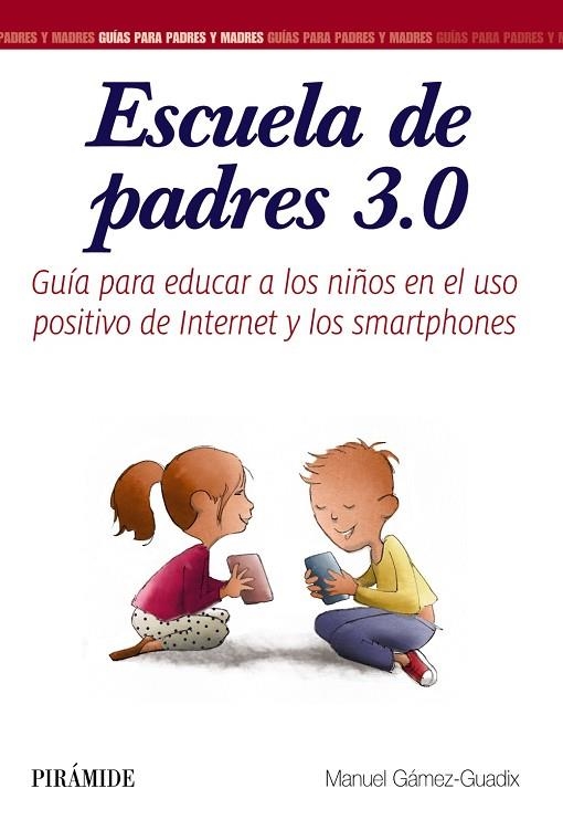 ESCUELA DE PADRES 3.0 GUÍA PARA EDUCAR A LOS NIÑOS EN EL USO POSITIVO DE INTERNET Y LOS SMARTPHONES | 9788436837582 | GÁMEZ-GUADIX,MANUEL | Llibreria Geli - Llibreria Online de Girona - Comprar llibres en català i castellà