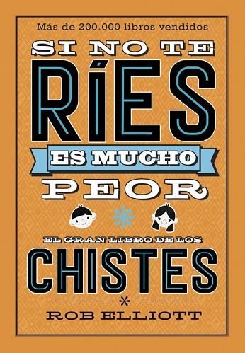 SI NO TE RÍES,ES MUCHO PEOR.EL GRAN LIBRO DE LOS CHISTES | 9788420486307 | ELLIOT,ROB | Llibreria Geli - Llibreria Online de Girona - Comprar llibres en català i castellà