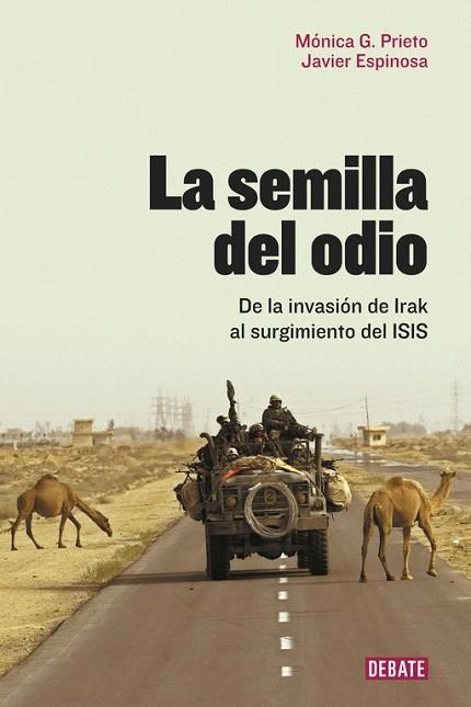 LA SEMILLA DEL ODIO.DE LA INVASIÓN DE IRAK AL SURGIMIENTO DEL ISIS | 9788499927466 | ESPINOSA,JAVIER /PRIETO,MÓNICA G. | Llibreria Geli - Llibreria Online de Girona - Comprar llibres en català i castellà