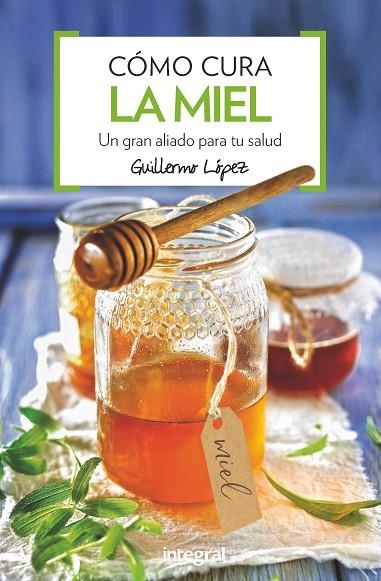 COMO CURA LA MIEL | 9788491180876 | LOPEZ FERES,GUILLERMO | Llibreria Geli - Llibreria Online de Girona - Comprar llibres en català i castellà