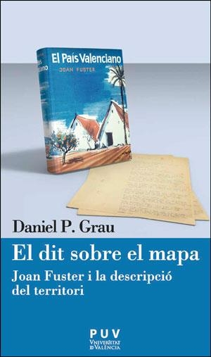 EL DIT SOBRE EL MAPA JOAN FUSTER I LA DESCRIPCIÓ DEL TERRITORI | 9788491340034 | GRAU,DANIEL P. | Llibreria Geli - Llibreria Online de Girona - Comprar llibres en català i castellà