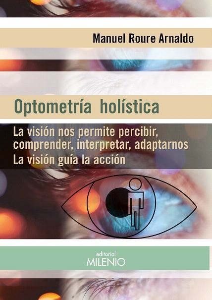 OPTOMETRÍA HOLÍSTICA LA VISIÓN NOS PERMITE PERCIBIR, COMPRENDER, INTERPRETAR, ADAPTARNOS. LA VISIÓN G | 9788497437691 | ROURE ARNALDO,MANUEL | Llibreria Geli - Llibreria Online de Girona - Comprar llibres en català i castellà