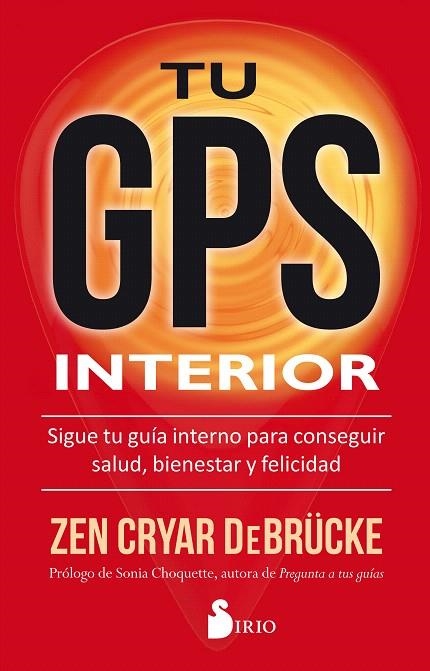 TU GPS INTERIOR.SIGUE TU GUÍA INTERNO PARA CONSEGUIR SALUD,BIENESTAR Y FELICIDAD | 9788416579884 | DEBRÜCKE,ZEN CRYAR | Llibreria Geli - Llibreria Online de Girona - Comprar llibres en català i castellà