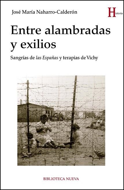 ENTRE ALAMBRADAS Y EXILIOS SANGRIAS DE LAS ESPAÑAS Y TERAPIAS DE VICHY | 9788416938476 | NAHARRO CALDERON,JOSE MARIA | Llibreria Geli - Llibreria Online de Girona - Comprar llibres en català i castellà