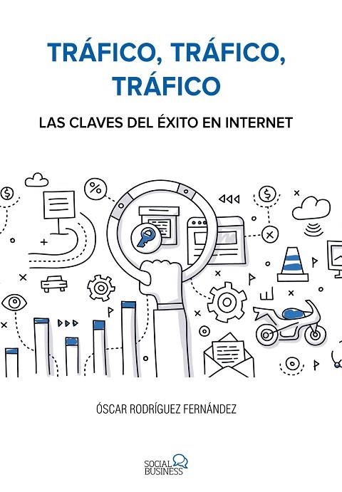 TRÁFICO, TRÁFICO, TRÁFICO. LAS CLAVES DEL ÉXITO EN INTERNET | 9788441538979 | RODRÍGUEZ FERNÁNDEZ,ÓSCAR | Llibreria Geli - Llibreria Online de Girona - Comprar llibres en català i castellà