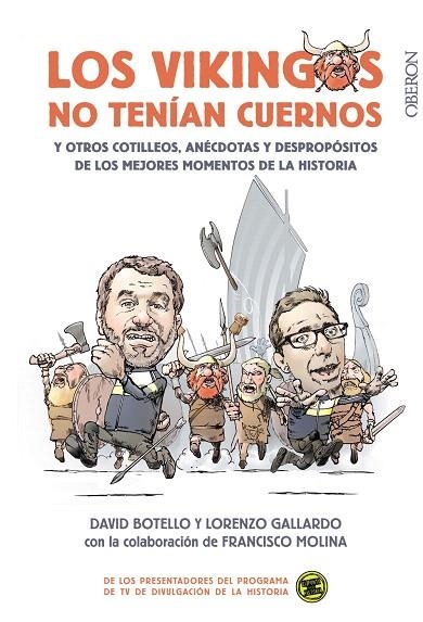 LOS VIKINGOS NO TENÍAN CUERNOS Y OTROS COTILLEOS, ANÉCDOTAS Y DESPROPÓSITOS DE LOS MEJORES MOMENTOS DE LA HISTO | 9788441539136 | BOTELLO MÉNDEZ, DAVID/GALLARDO LIÉBANA, LORENZO/MOLINA PLÁGARO, FRANCISCO | Llibreria Geli - Llibreria Online de Girona - Comprar llibres en català i castellà