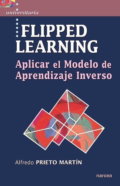 FLIPPED LEARNING.APLICAR EL MODELO DE APRENDIZAJE INVERSO | 9788427723467 | PRIETO MARTÍN,ALFREDO | Libreria Geli - Librería Online de Girona - Comprar libros en catalán y castellano