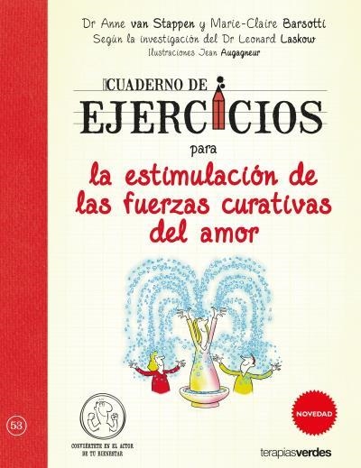 CUADERNO DE EJERCICIOS PARA LA ESTIMULACIÓN DE LAS FUERZAS CURATIVAS DEL AMOR | 9788416972081 | VAN STAPPEN,ANNE/BARSOTTI,MARIE CLAIRE/LASKOW,LEONARD/AUGAGNEUR,JEAN | Llibreria Geli - Llibreria Online de Girona - Comprar llibres en català i castellà