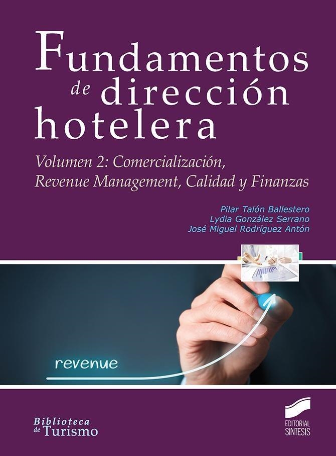 FUNDAMENTOS DE DIRECCIÓN HOTELERA-2.COMERCIALIZACIÓN,REVENUE MANAGEMENT,CALIDAD Y FINANZAS | 9788490773932 | TALÓN BALLESTERO, PILAR/GONZÁLEZ SERRANO, LYDIA/RODRÍGUEZ ANTÓN, JOSÉ MIGUEL | Libreria Geli - Librería Online de Girona - Comprar libros en catalán y castellano