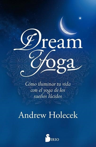 DREAM YOGA.CÓMO ILUMINAR TU VIDA CON EL YOGA DE LOS SUEÑOS LÚCIDOS | 9788417030339 | HOLECEK,ANDREW | Llibreria Geli - Llibreria Online de Girona - Comprar llibres en català i castellà