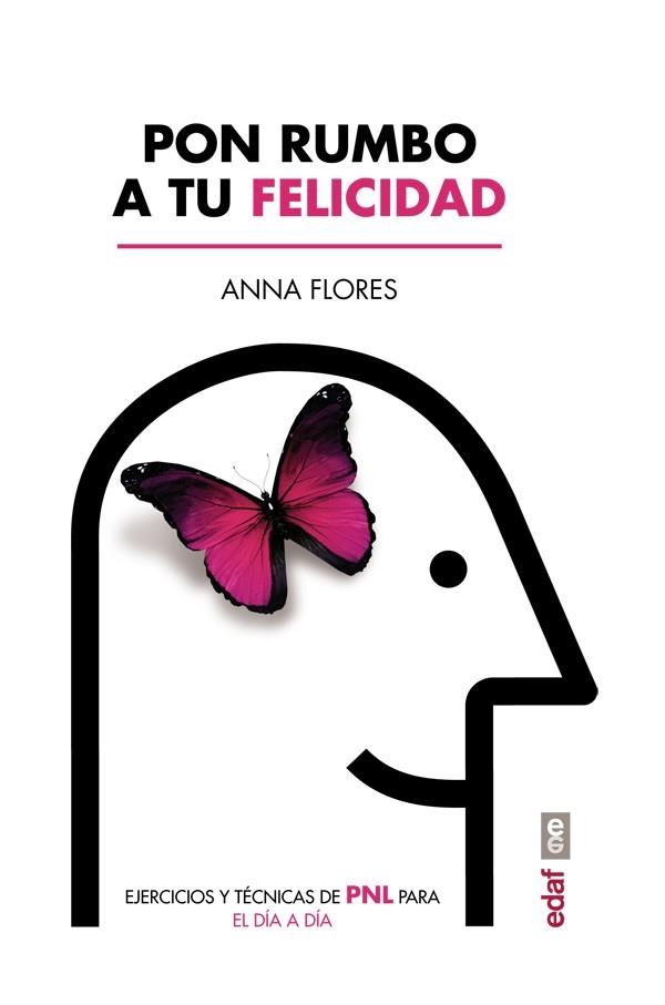 PON RUMBO A TU FELICIDAD.EJERCICIOS Y TÉCNICAS DE PNL PARA EL DÍA A DÍA | 9788441437517 | FLORES,ANNA | Llibreria Geli - Llibreria Online de Girona - Comprar llibres en català i castellà